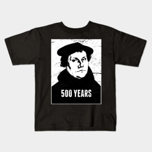 500 Years | Martin Luther Protestant Reformation Kids T-Shirt